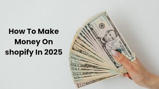 How to Make Money on Shopify in 2025 (Step-by-Step Guide for Beginners)