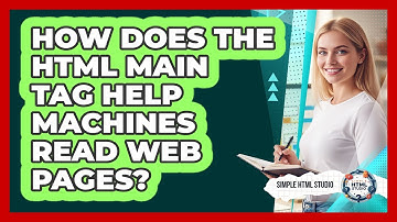 How Does The HTML Main Tag Help Machines Read Web Pages? - Simple HTML Studio