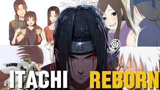 |WHAT IF ITACHI WAS REBORN WITH HIS MEMORIES POWERS AND ABILITIES