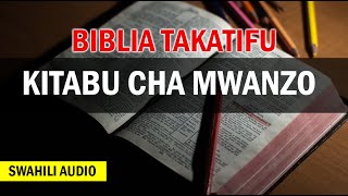 BIBLIA TAKATIFU KITABU CHA MWANZO (SWAHILI AUDIO)