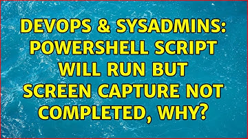 DevOps & SysAdmins: Powershell Script will run but screen capture not completed, why?