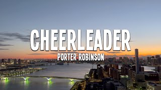 Porter Robinson - Cheerleader (Lyrics)