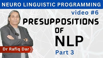 NLP PRESUPPOSITIONS PART 3 l Dr Rafiq Dar