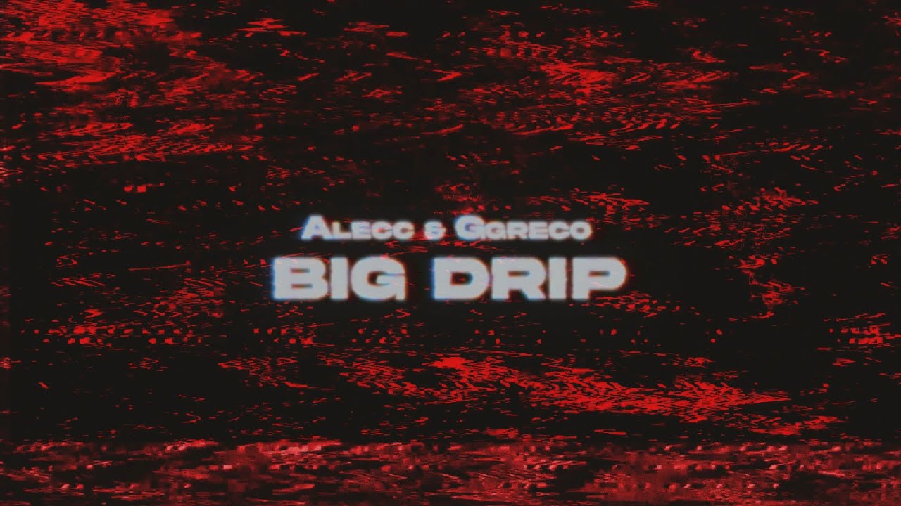 Watch Alecc & Ggreco // BIG DRIP (Visual) on YouTube Watch Alecc & Ggreco // BIG DRIP (Visual) on YouTube