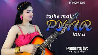 Tujhe Mai Pyar Karu l Hindi Romantic song l Namrata Vibes l love Song 2025 l