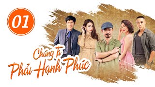 Chúng Ta Phải Hạnh Phúc | Tập 1 Full - VTV1 Đài Truyền Hình Việt Nam