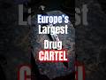 Europe's Deadliest Drug Cartel Follows Ancient Blood Laws