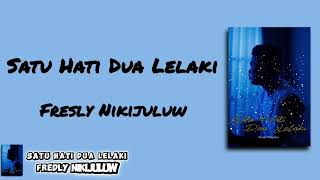 SATU HATI DUA LELAKI FRESLY NIKIJULUW || LIRIK LAGU VIRAL TIKTOK
