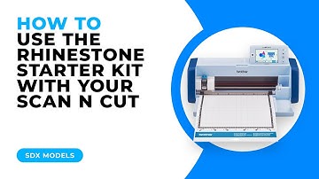HOW TO USE THE RHINESTONE STARTER KIT WITH YOUR SCAN N CUT - SDX MODELS