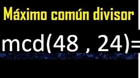 mcd 48 y 24 , maximo comun divisor , como se halla , ejemplos