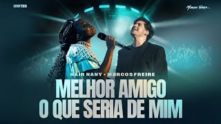 Melhor Amigo | O Que Seria de Mim - Marcos Freire e @nairnanyofficial
