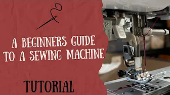 A Beginners Guide to A Sewing Machine & How to Use It