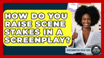 How Do You Raise Scene Stakes In A Screenplay? - Screenwriter