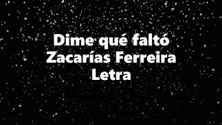 Dime que falto - Zacarias Ferreira - Letra 🎶, *dime que falto letra