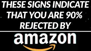 👉 THESE SIGNS INDICATE THAT YOU ARE 90% REJECTED BY AMAZON 🤔