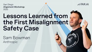 Sam Bowman - Lessons Learned From The First Misalignment Safety Case Alignment Workshop