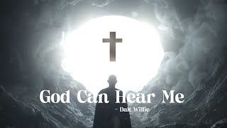 Dak Willie - God Can Hear Me (Official Lyric Video)