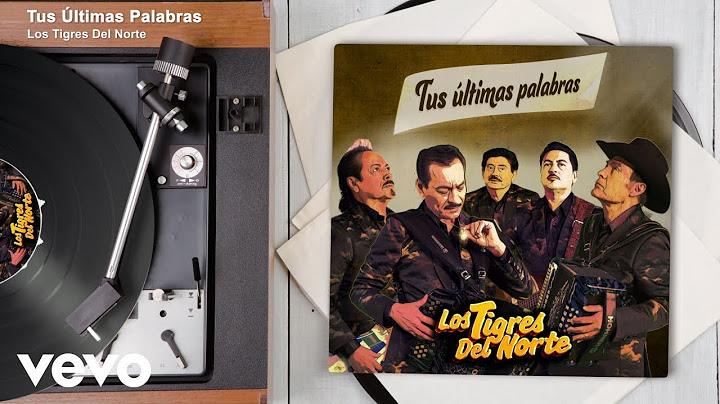 Los Tigres Del Norte - Tus Últimas Palabras (Audio)