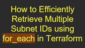 How to Efficiently Retrieve Multiple Subnet IDs using for_each in Terraform