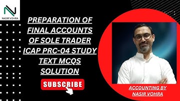 "PREPARATION OF FINAL ACCOUNTS OF SOLE TRADERS" ICAP PRC-04 STUDY TEXT MCQS SOLUTION"