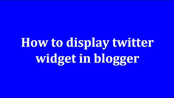 How to display twitter widget in blogger