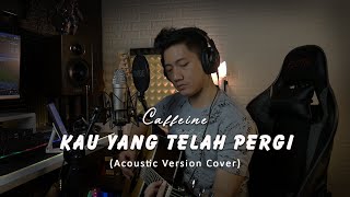 'Kau Yang Telah Pergi' - Caffeine (Acoustic Version Cover) by Anton Ferdian