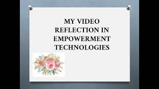 My Video Reflection in Empowerment Technology