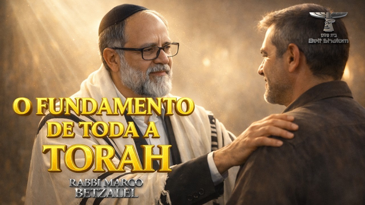 O FUNDAMENTO DE TODA A TORAH - 2026/5786