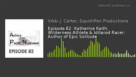 Episode 82: Katherine Keith; Wilderness Athlete & ...