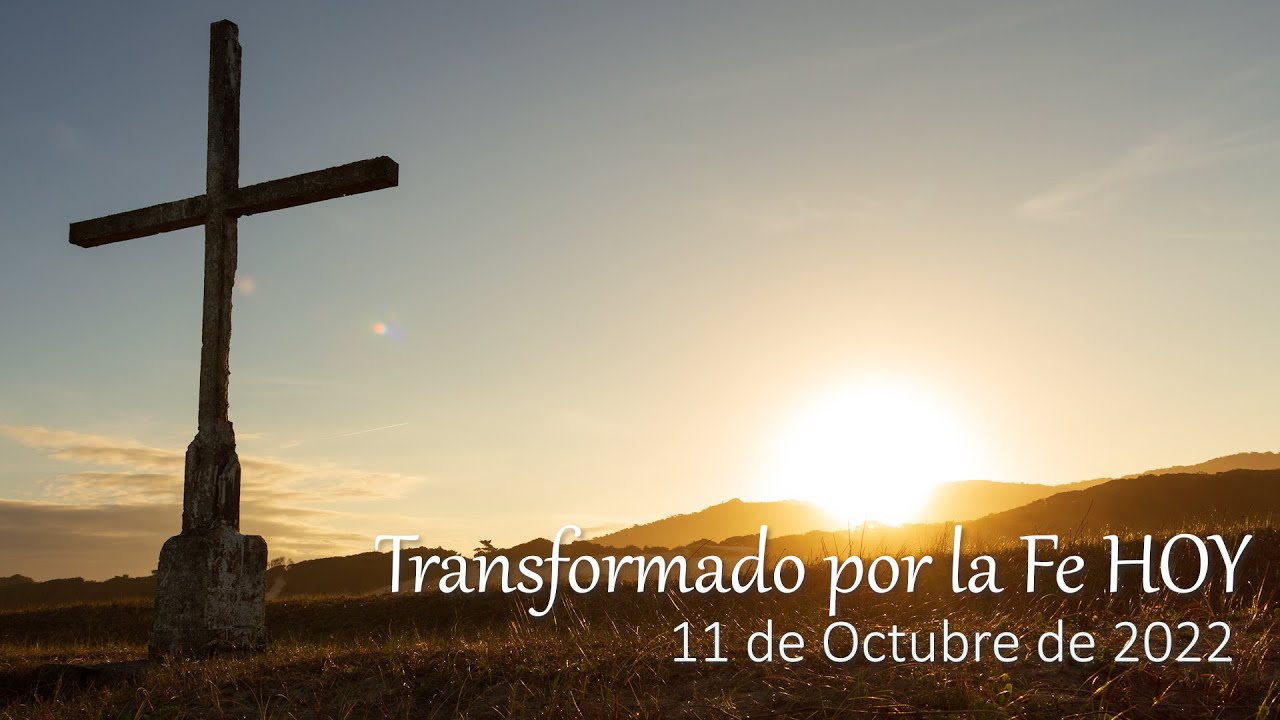 Transformado por la Fe HOY 11 de octubre - YouTube
