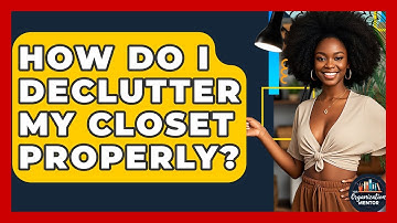 How Do I Declutter My Closet Properly? - Your Organization Mentor