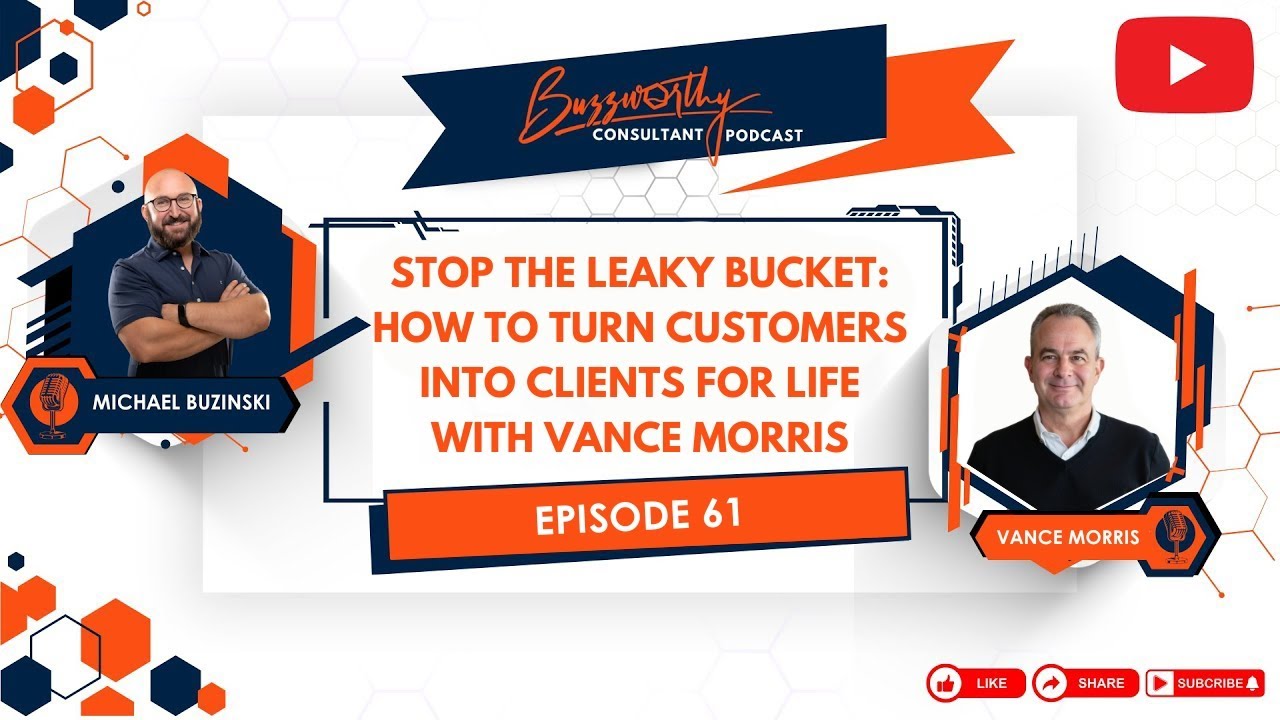 Stop the Leaky Bucket: How to Turn Customers Into Clients for Life with Vance Morris