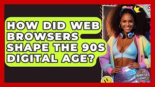 How Did Web Browsers Shape The 90s Digital Age? - I'm a 90s Baby