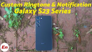 Samsung Galaxy S23/S23+/Ultra : How To Set Custom Ringtone &amp; Notification Sounds