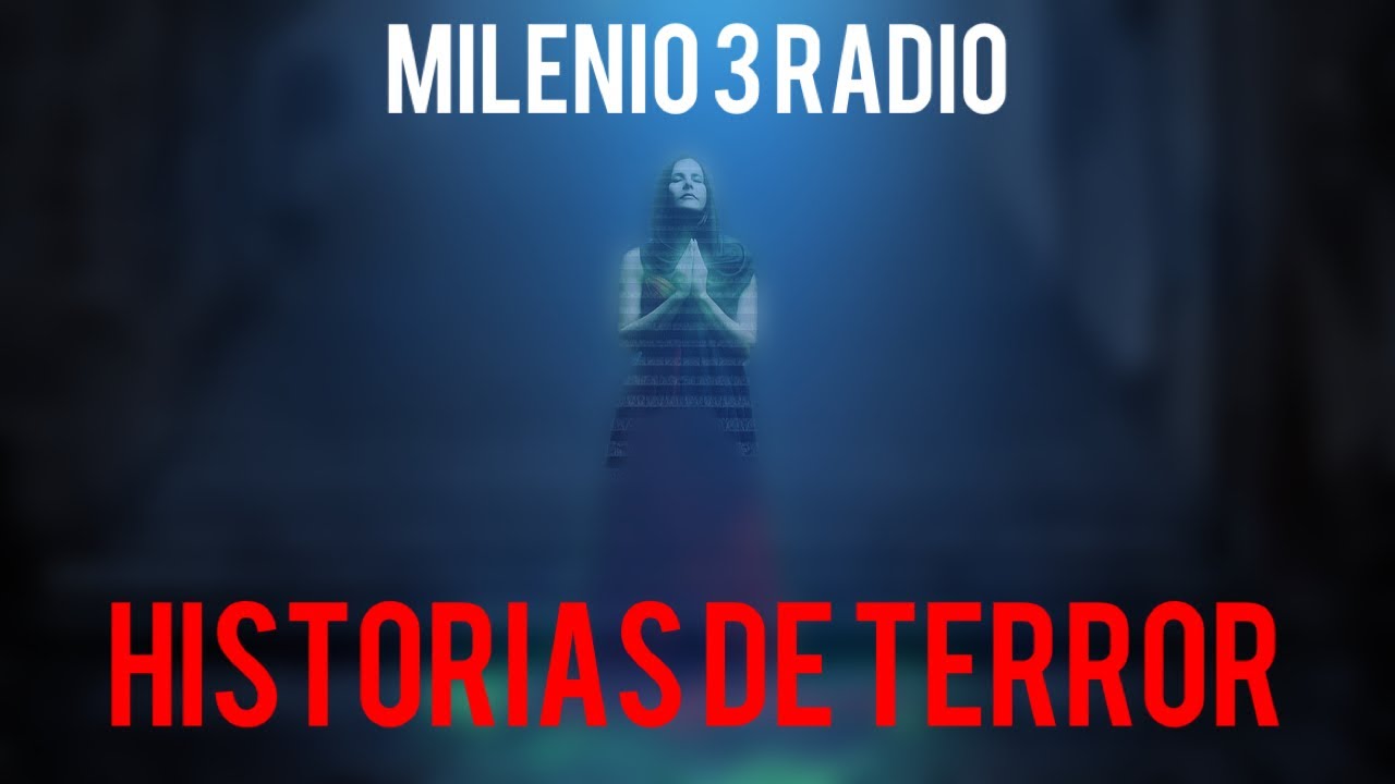 MILENIO 3 RADIO HISTORIAS DE TERROR (PODCAST 47) YouTube