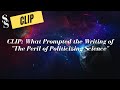 CLIP: What Prompted the Writing of "The Peril of Politicizing Science"
