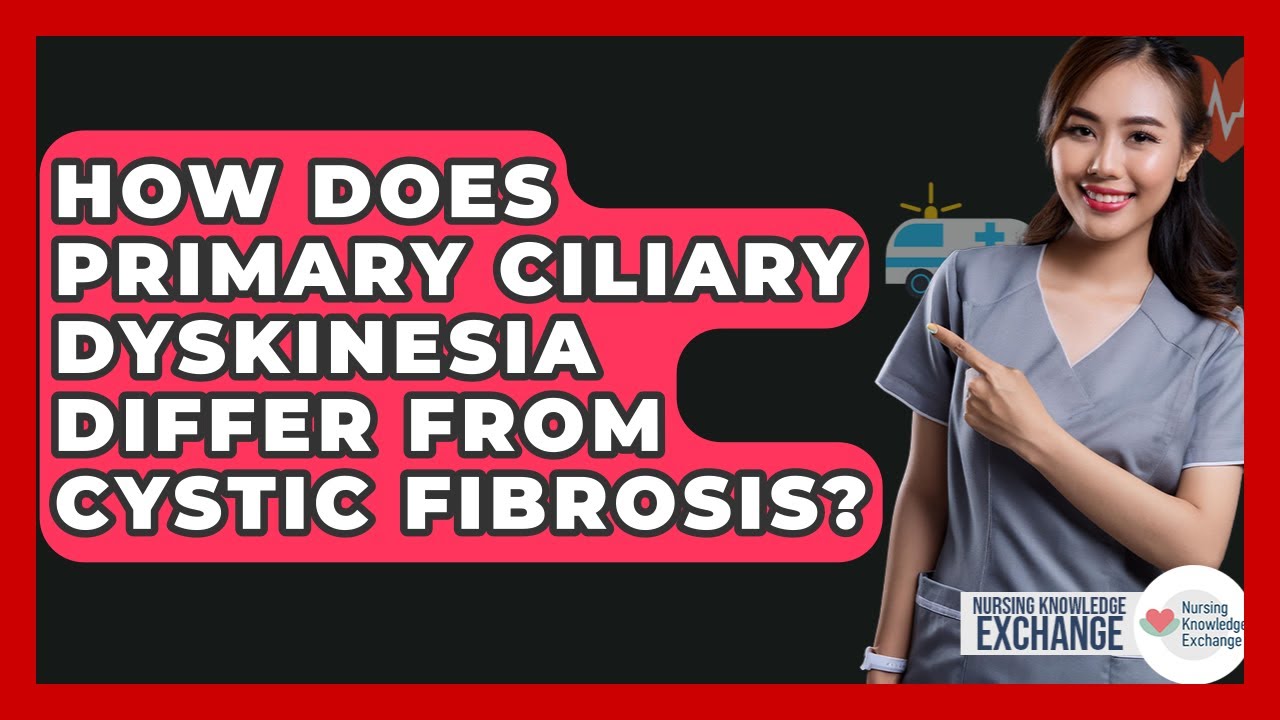 How Does Primary Ciliary Dyskinesia Differ From Cystic Fibrosis? - Nursing Knowledge Exchange