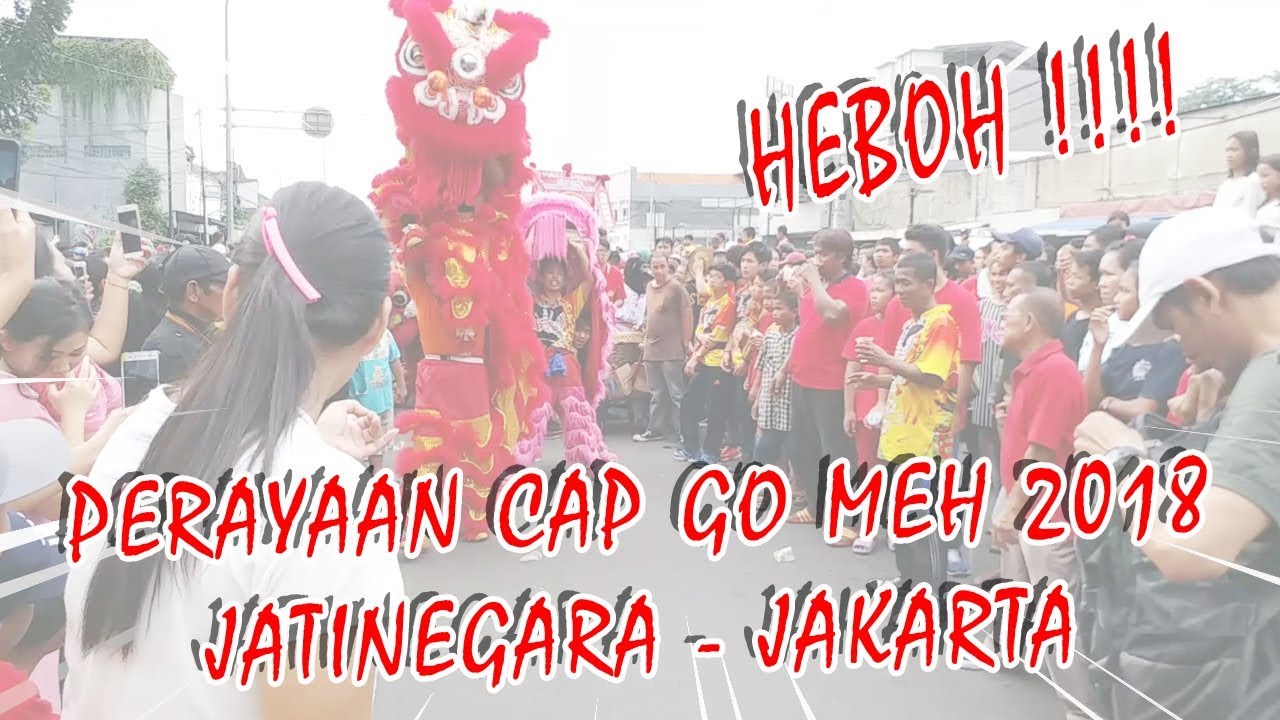 LUAR BIASA !!! CAP GO MEH 2018 DI JATINEGARA JAKARTA TIMUR, BARONGSAI - LIONG - TOA PE KONG/TEPEKONG