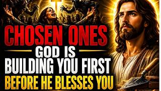 CHOSEN ONES: God Is Building You Before He Blesses You