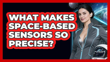 What Makes Space-based Sensors So Precise? - Warriors In Space