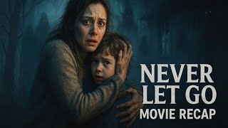 Never Let Go (2024) – Movie Recap & Ending Explained | Terrifying Survival Thriller Breakdown