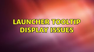 Launcher tooltip display issues