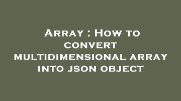 Array : How to convert multidimensional array into json object