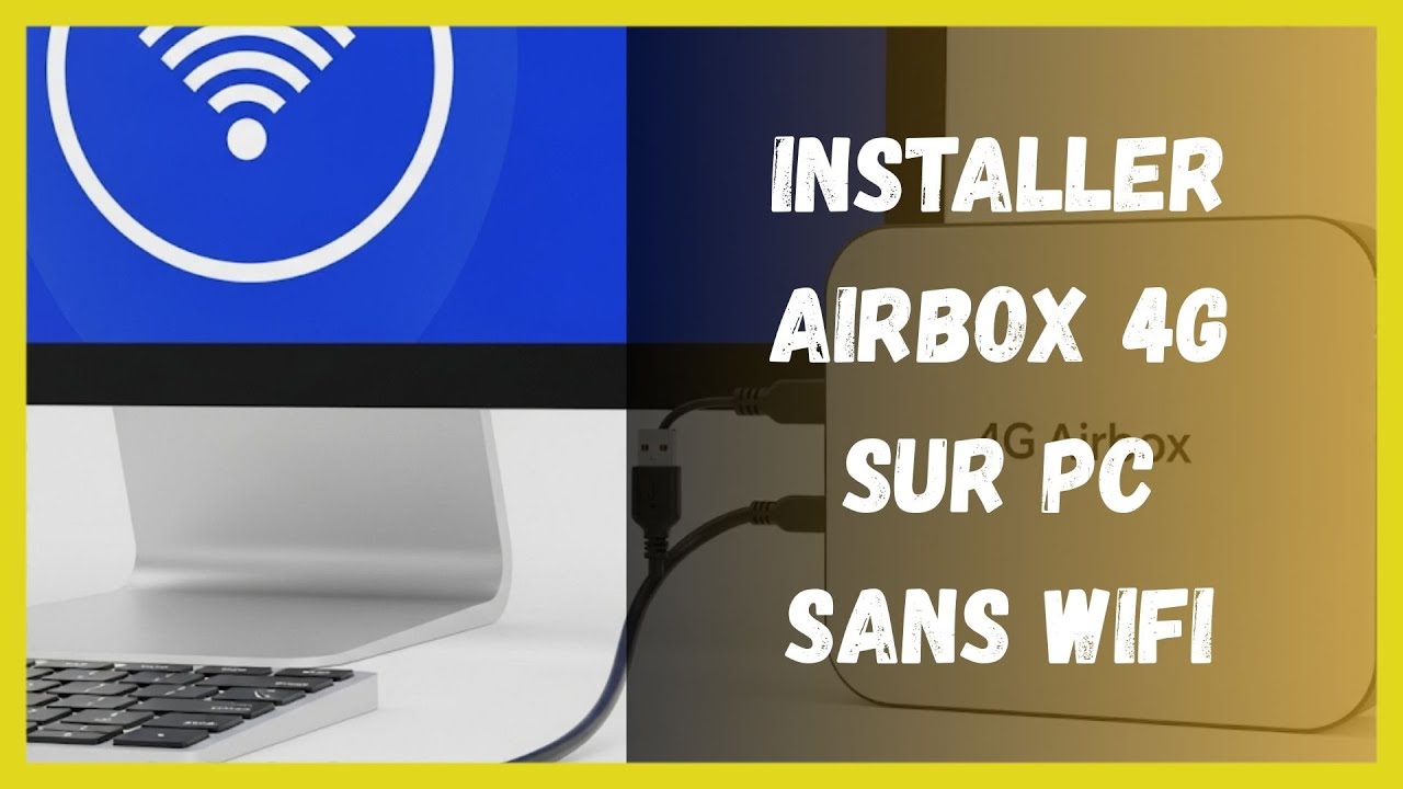 Comment installer airbox 4g sur pc sans wifi