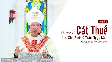 Bài giảng: Thánh lễ trao xứ Cát Thuế cho Cha Phê-rô Trần Ngọc Lâm || Đức TGM Giu-se Vũ Văn Thiên