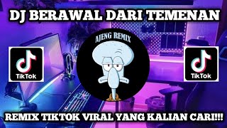 DJ BERAWAL DARI TEMENAN | REMIX TIKTOK VIRAL YANG KALIAN CARI