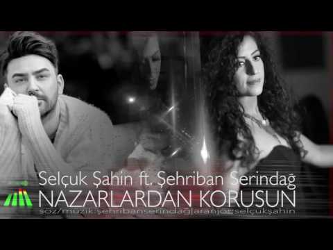 Selçuk Şahin ft  Şehriban Serindağ   Nazarlardan Korusun   Single 20161