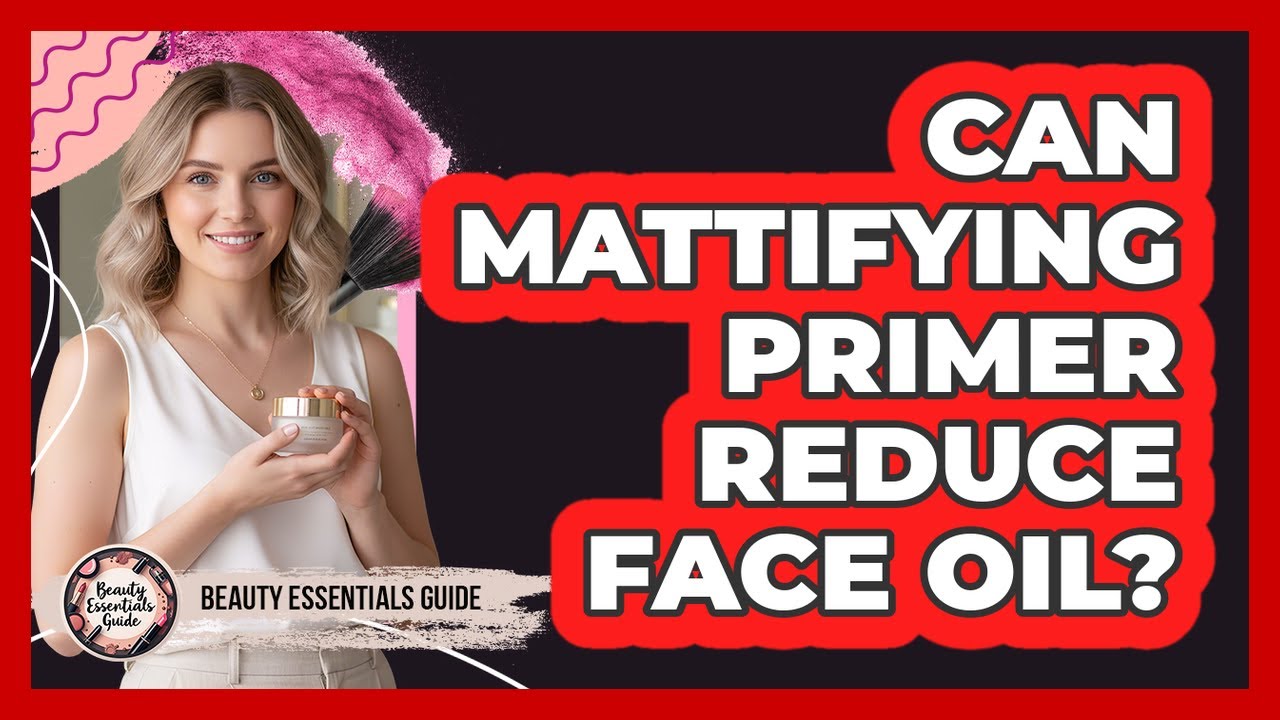 Can Mattifying Primer Reduce Face Oil?