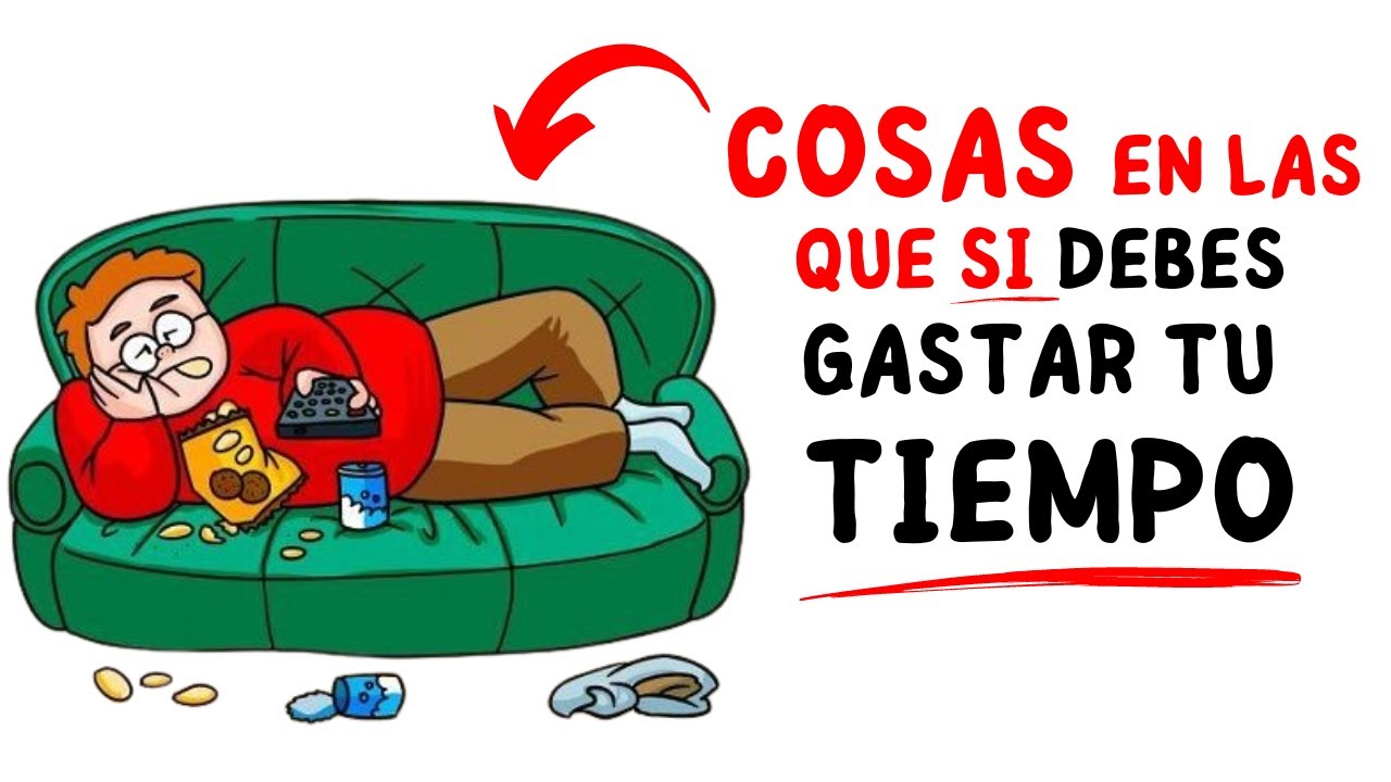 5 cosas en las que SI debes gastar tu tiempo - YouTube