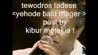 tewodros tadesse yegone bala mager